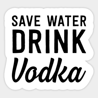 Save water drink vodka Sticker